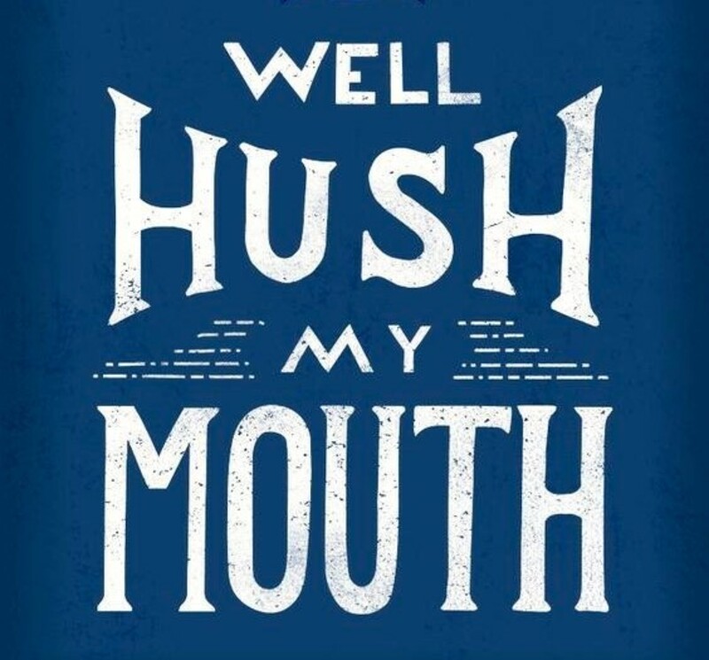Well Hush My Mouth!