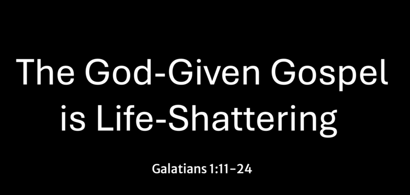 The God Given Gospel is Life Shattering
