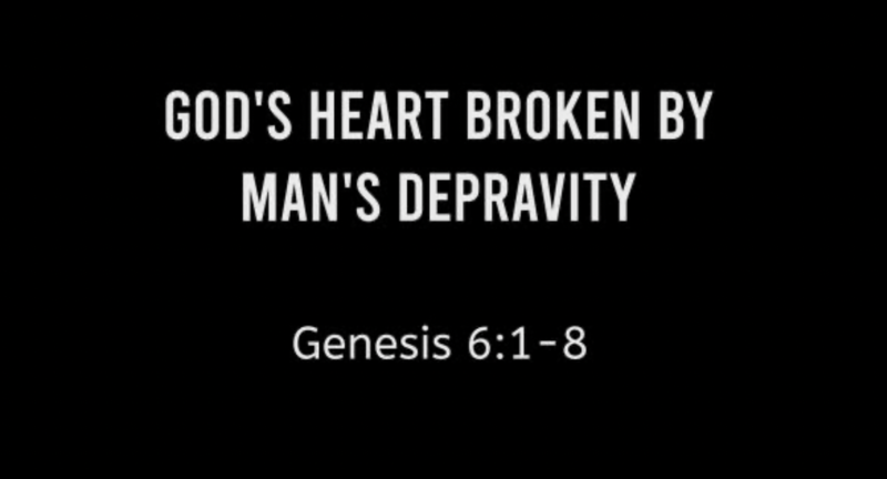 God’s Heart Broken by Man’s Depravity 