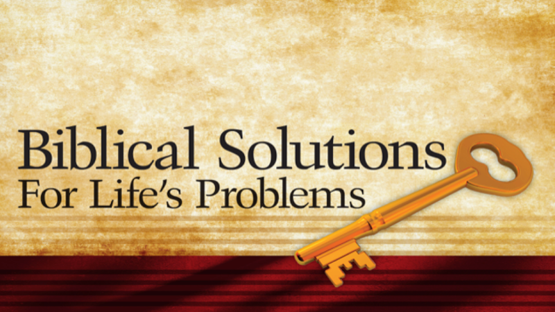 Biblical Solutions for Life's Problems