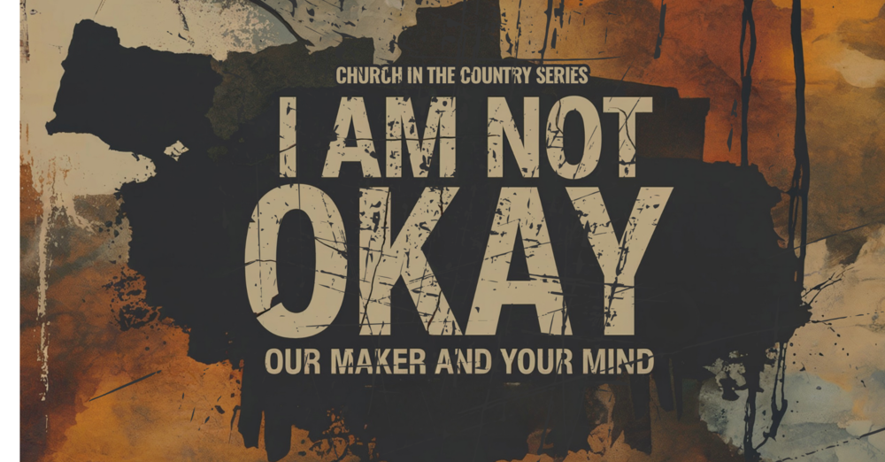 I Am Not Okay- Our Maker & Your Mind
