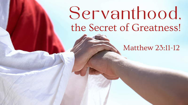 Servanthood, the Secret of Greatness!