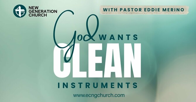 GOD WANTS CLEAN INSTRUMENTS