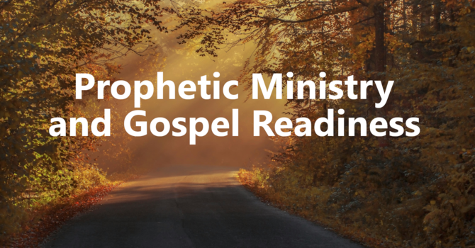 Prophetic Ministry and Gospel Readiness