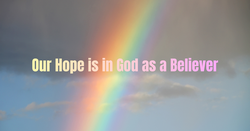 Our Hope is in God as a Believer