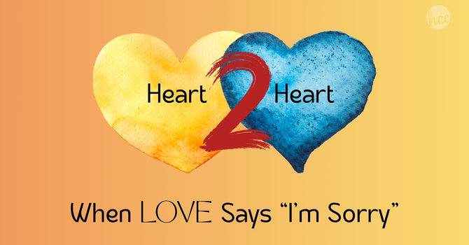 Heart to Heart - When Love Says "I'm sorry"