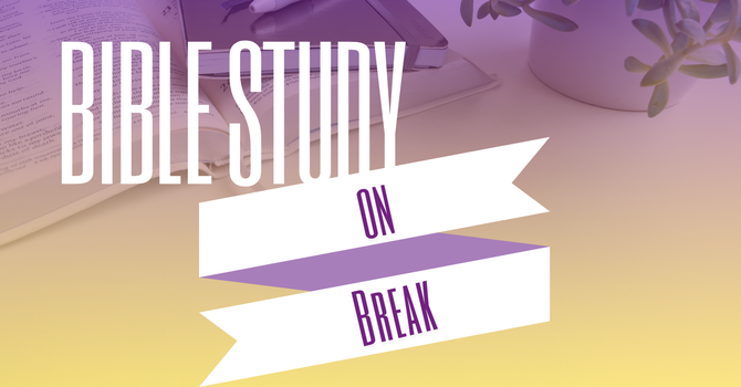 Bible Study on Break