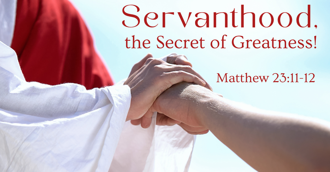 Servanthood, the Secret of Greatness!
