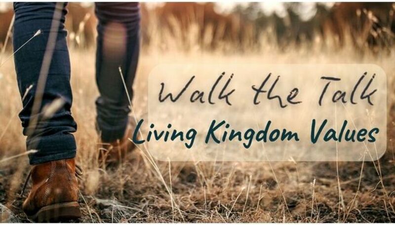 Walk the Talk - Living Kingdom Values