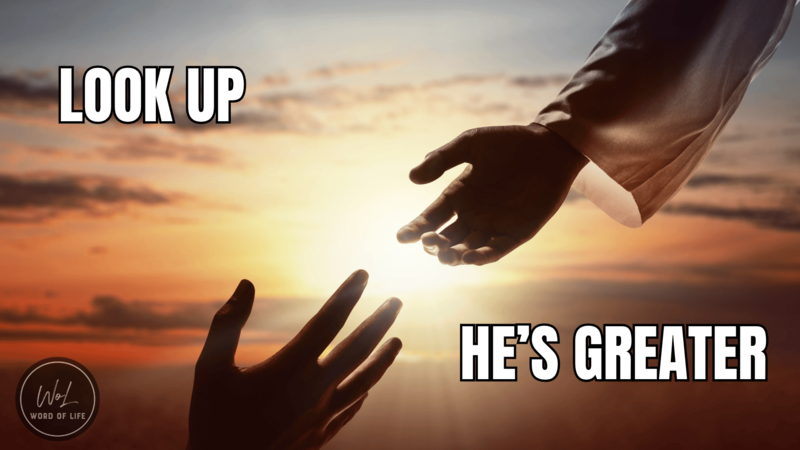  Look Up, He's Greater!