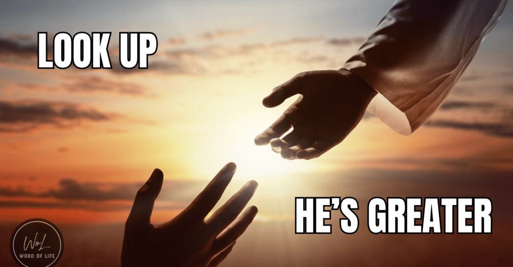  Look Up, He's Greater!