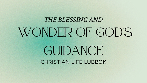 The Blessing and Wonder of God's Guidance