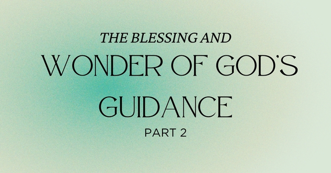 The Blessing and Wonder of God's Guidance - Part 2