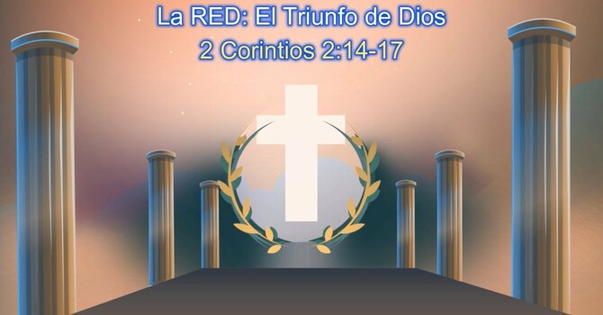 La RED: El Triunfo de Dios - 2 Corintios 2:14-17