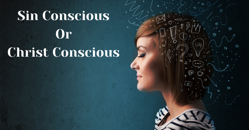 Sin Concious or Christ Concious (Part 1)