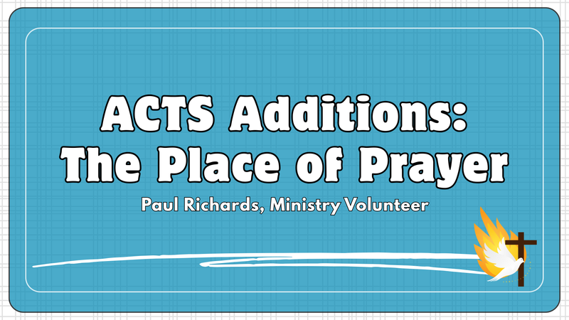 "Acts Additions: The Place of Prayer"