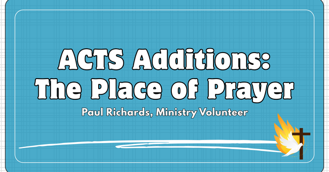 "Acts Additions: The Place of Prayer"