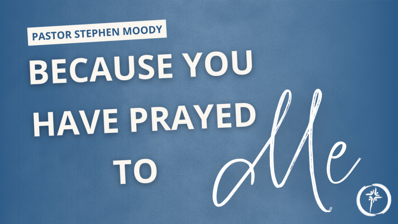 Because You Have Prayed To Me