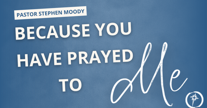 Because You Have Prayed To Me