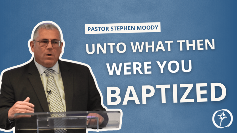 Unto What Then Were You Baptized