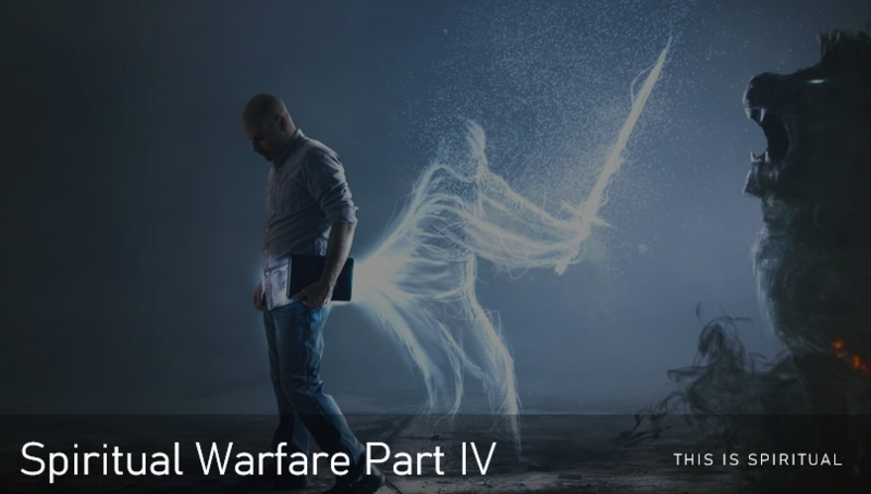 Spiritual Warfare Part IV
