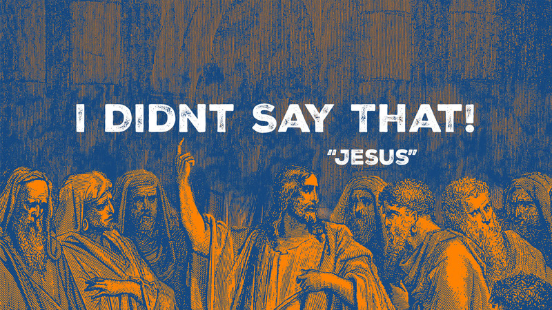Jesus Didn't Say That