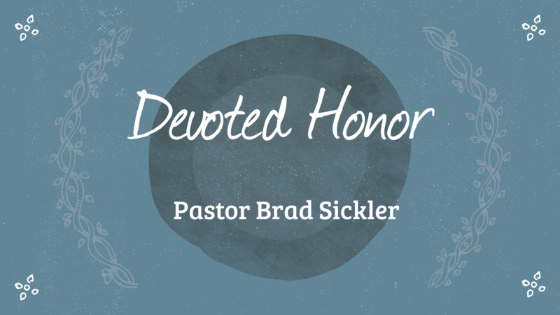 Devoted Honor   Pastor Brad Sickler