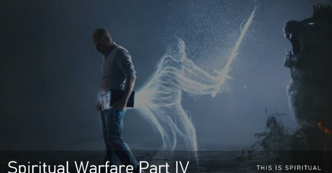 Spiritual Warfare Part IV