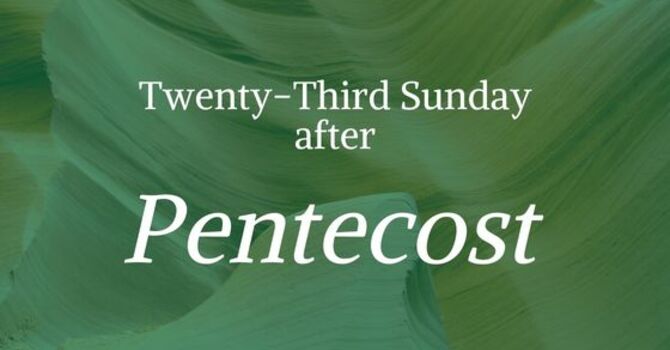 TWENTY THIRD SUNDAY AFTER PENTECOST, NOVEMBER 16, 2025 image