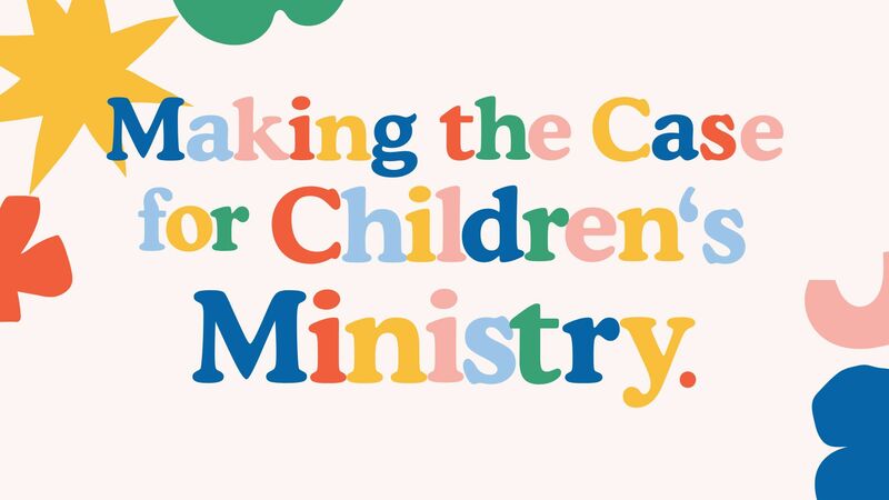 The case for Children's Ministry