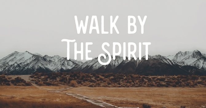 Walk by The Spirit