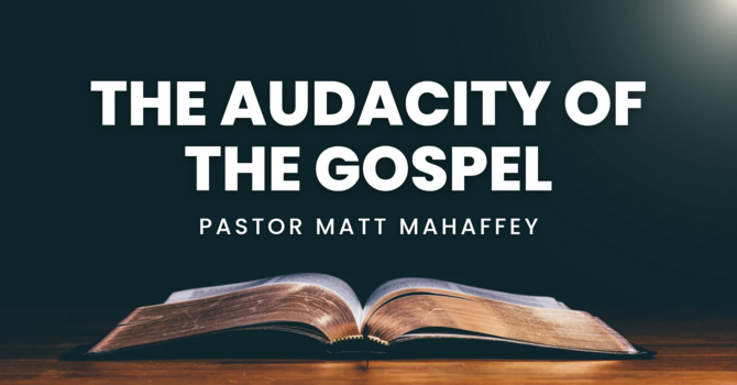 The Audacity of The Gospel