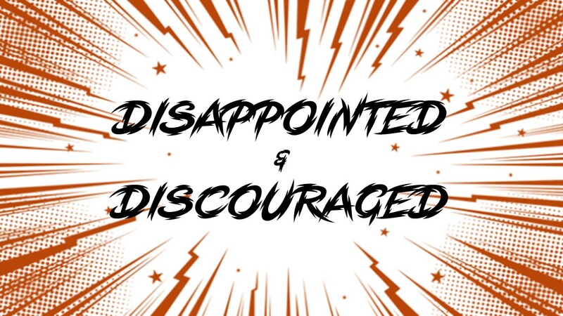 Disappointed & Discouraged