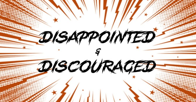 Disappointed & Discouraged