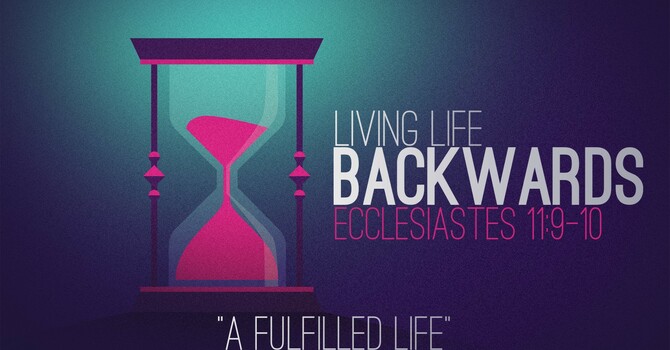 "Living Life Backwards | A Fulfilled Life"