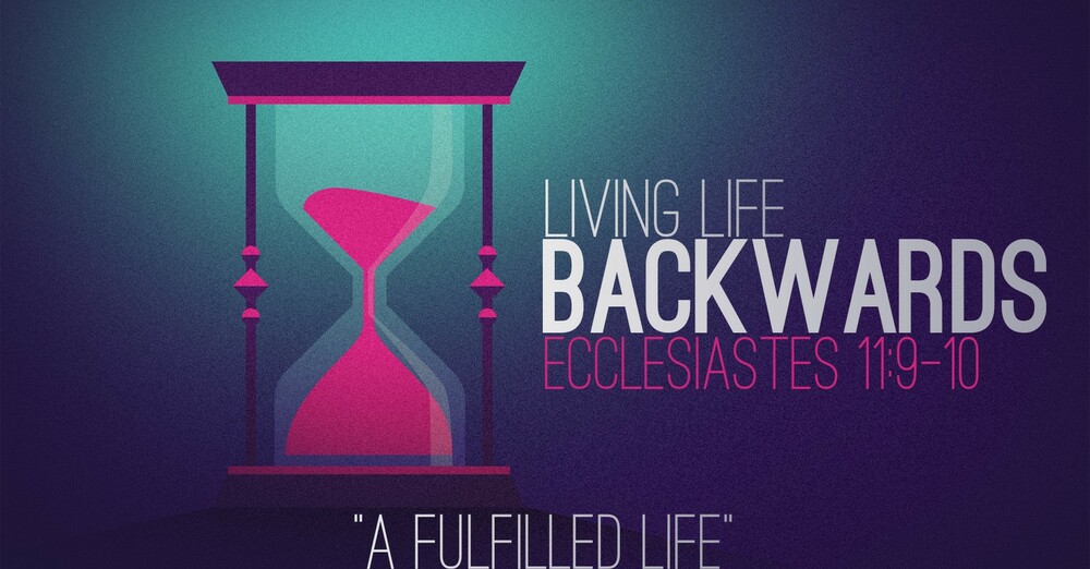 "Living Life Backwards | A Fulfilled Life"