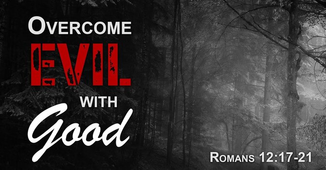 Over Come Evil With Good