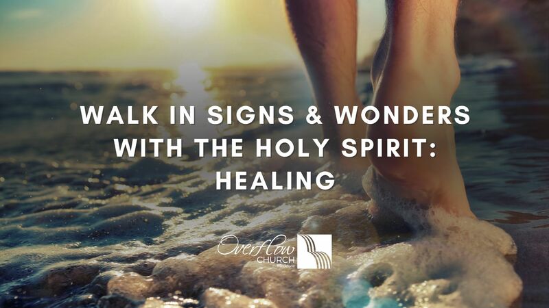 Walk in Signs & Wonders with the Holy Spirit: HEALING