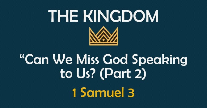 The Kingdom: Can We Miss God Speaking to Us (Part 2)?