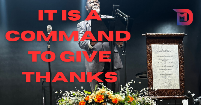 IT IS A COMMAND TO GIVE THANKS