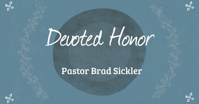 Devoted Honor   Pastor Brad Sickler