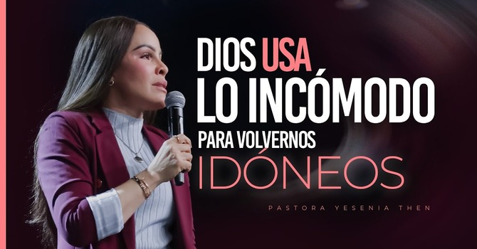 Dios usa lo incómodo para volvernos idóneos