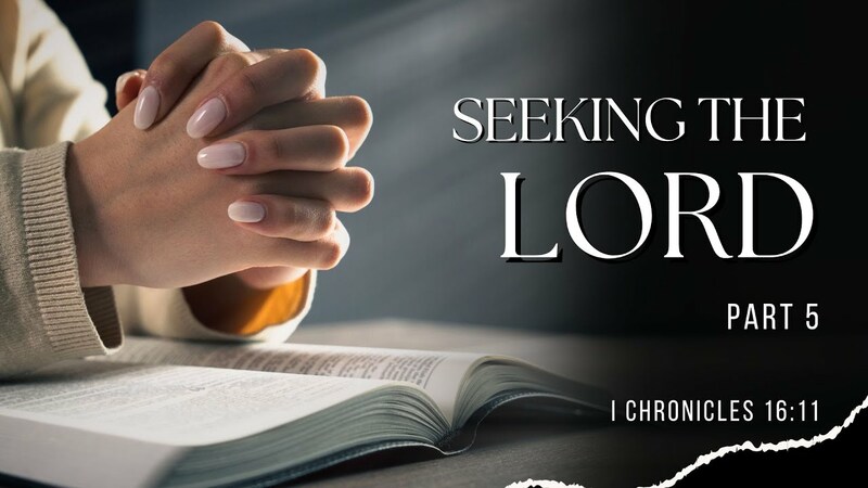Seeking the Lord, pt 5