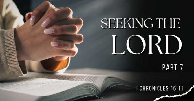 Seeking the Lord, pt 7