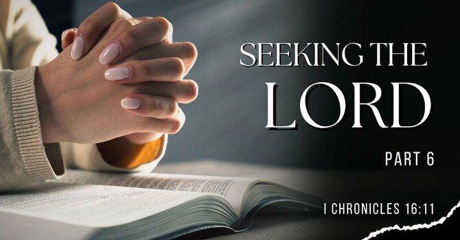 Seeking the Lord, pt 6