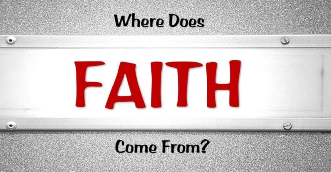 Where Does Faith Come From
