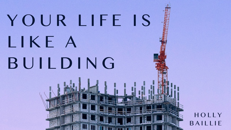Your Life is Like a Building