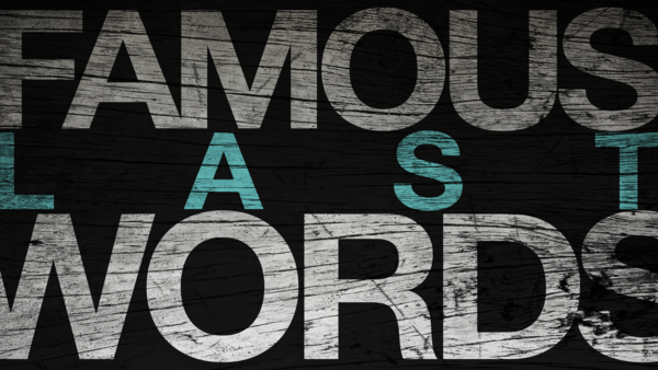 Famous Last Words