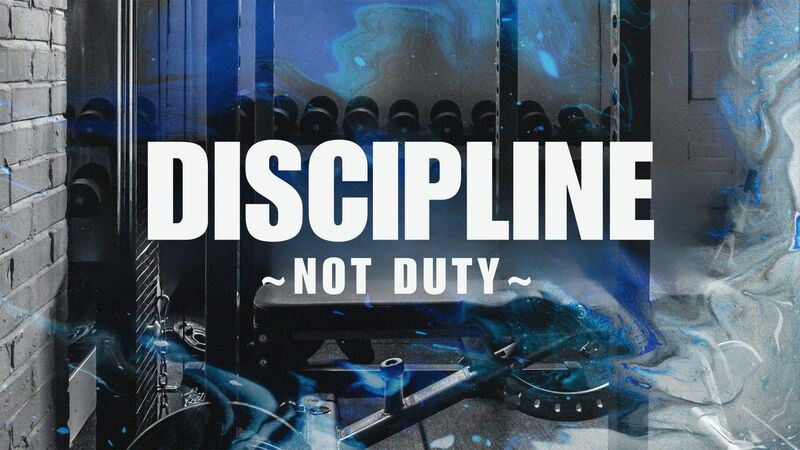 Discipline Not Duty