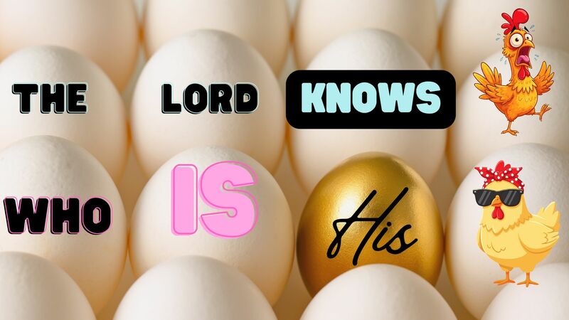 The Lord KNOWS Who is His